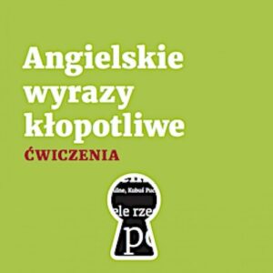 Angielskie wyrazy kłopotliwe Ćwiczenia. Wydanie nowe
