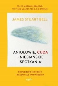 Aniołowie cuda i niebiańskie spotkania /broszurowa/. Prawdziwe historie i niezwykłe wydarzenia