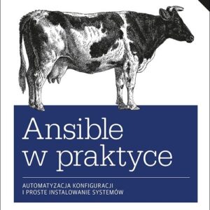 Ansible w praktyce Automatyzacja konfiguracji i proste instalowanie systemów. Wydanie II