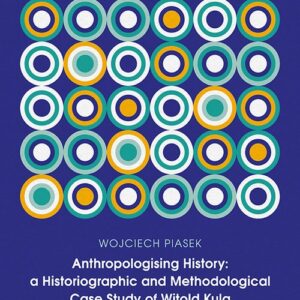 Anthropologising History a Historiographic and Methodological Case Study of Witold Kula