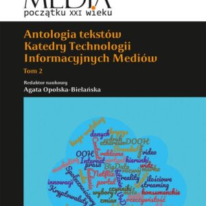 Antologia tekstów Katedry Technologii Informacyjnych Mediów. Tom 2