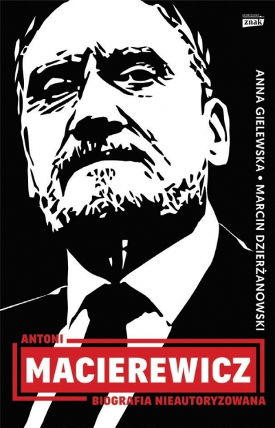 Antoni Macierewicz.. Biografia nieautoryzowana