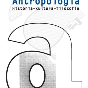 Antropologia. Historia - kultura - filozofia