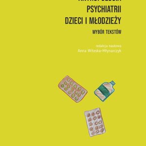 Antropologia psychiatrii dzieci i młodzieży. Wybór tekstów