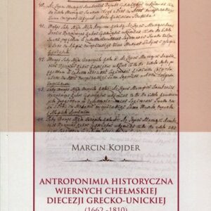 Antroponimia historyczna wiernych chełmskiej diecezji grecko-unickiej. (1662-1810)