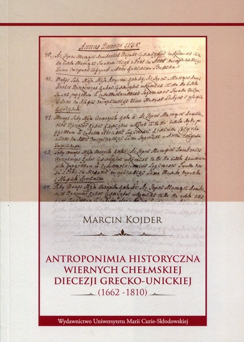 Antroponimia historyczna wiernych chełmskiej diecezji grecko-unickiej. (1662-1810)