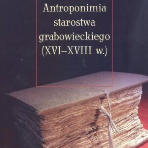 Antroponimia starostwa grabowieckiego (XVI-XVIII w.)