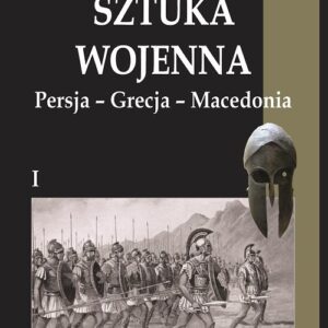 Antyczna sztuka wojenna Tom 1 Persja-Grecja-Macedonia