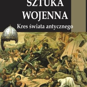 Antyczna sztuka wojenna Tom 4 Kres świata Antycznego