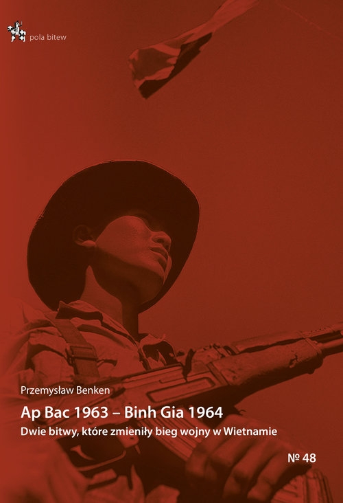 Ap Bac 1963 Binh Gia 1964.. Dwie bitwy które zmieniły bieg II wojny indochińskiej