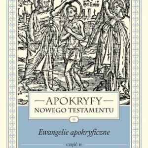 Apokryfy NT. Ewangelie apokryficzne T.1, cz.2