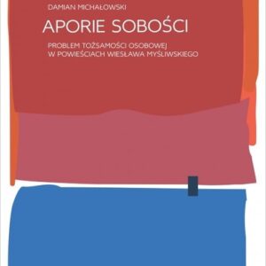 Aporie sobości. Problem tożsamości osobowej w powieściach Wiesława Myśliwskiego