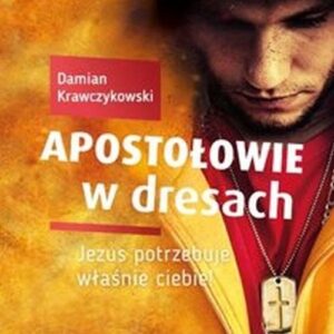 Apostołowie w dresach. Jezus potrzebuje właśnie Ciebie