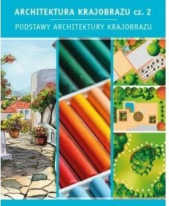 Architektura krajobrazu cz. 2. Podstawy architektury krajobrazu. Techniki rysunkowe i graficzne