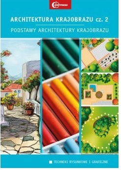 Architektura krajobrazu cz. 2. Podstawy architektury krajobrazu. Techniki rysunkowe i graficzne