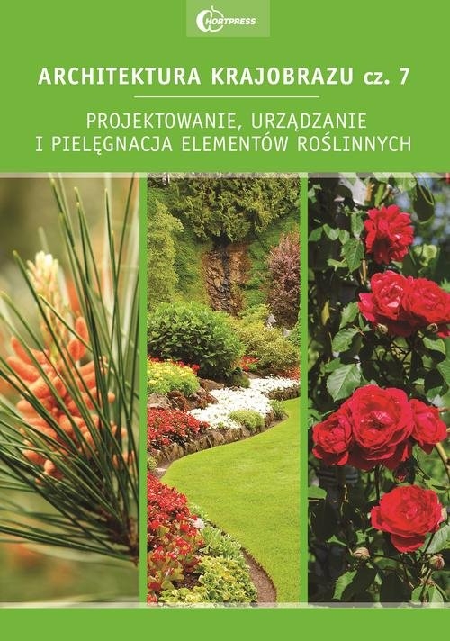 Architektura krajobrazu Część 7. Projektowanie, urządzanie i pielęgnacja elementów roślinnych