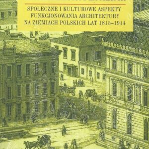 Architektura w mieście, architektura dla miasta. Społeczne i kulturowe aspekty funkcjonowania architektury na ziemiach polskich