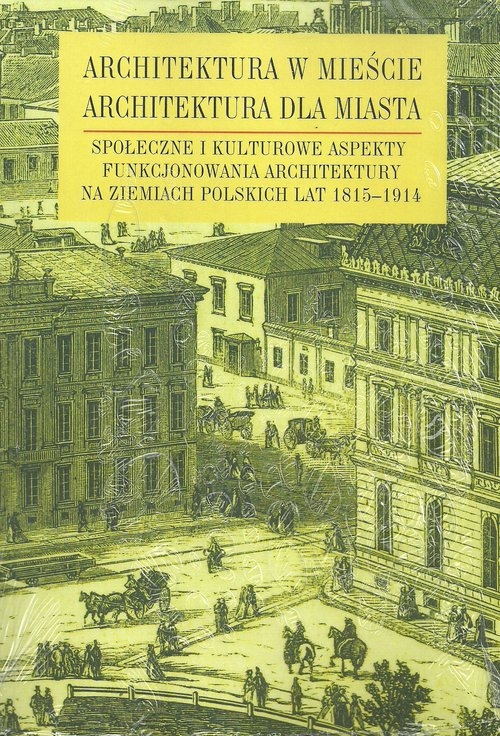 Architektura w mieście, architektura dla miasta. Społeczne i kulturowe aspekty funkcjonowania architektury na ziemiach polskich