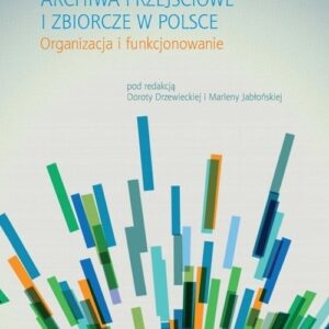 Archiwa przejściowe i zbiorcze w Polsce. Organizacja i funkcjonowanie