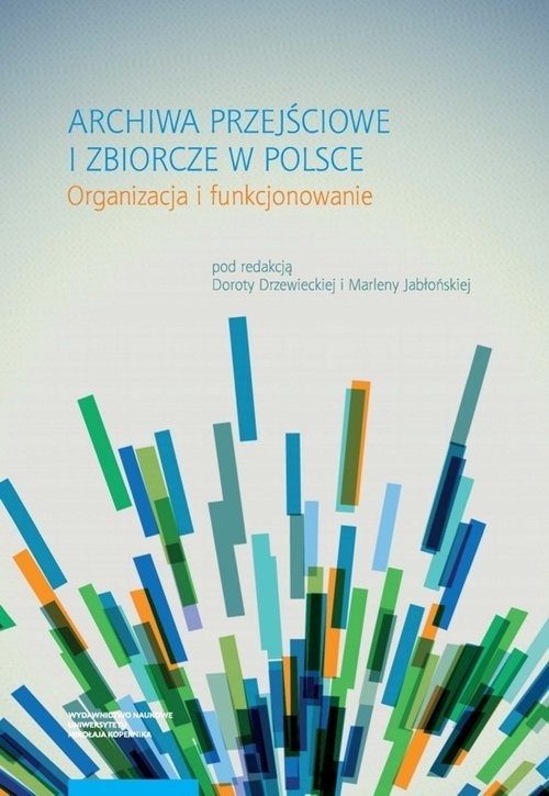 Archiwa przejściowe i zbiorcze w Polsce. Organizacja i funkcjonowanie