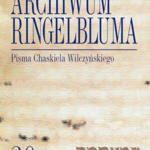 Archiwum Ringelbluma Konspiracyjne Archiwum Getta Warszawy, t. 30, Pisma Chaskiela Wilczyńskiego