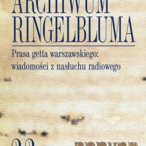 Archiwum Ringelbluma Konspiracyjne Archiwum Getta Warszawy Tom 22 Prasa getta warszawskiego wiadomości z nasłuchu radiowego