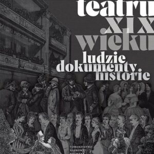 Archiwum teatru XIX wieku Ludzie dokumenty historie
