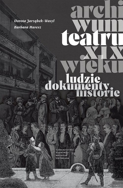 Archiwum teatru XIX wieku Ludzie dokumenty historie