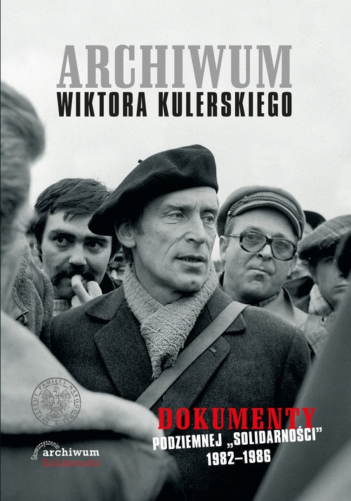 Archiwum Wiktora Kulerskiego. Dokumenty podziemnej "Solidarności" 1982-1986