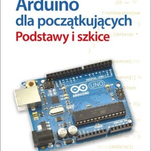 Arduino dla początkujących Podstawy i szkice