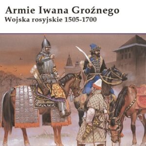 Armie Iwana Groźnego. Wojska rosyjskie 1505-1700