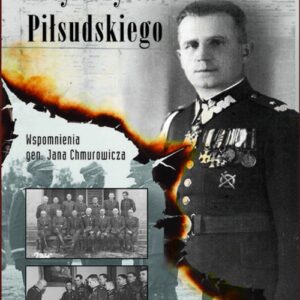 Artylerzysta Piłsudskiego Wspomnienia gen. Jana Chmurowicza