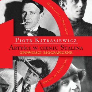 Artyści w cieniu Stalina. opowieści biograficzne Eisenstein, Cwietajewa, Mandelsztam, Bułhakow