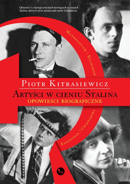 Artyści w cieniu Stalina. opowieści biograficzne Eisenstein, Cwietajewa, Mandelsztam, Bułhakow