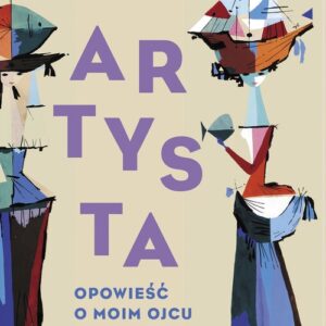 Artysta. Opowieść o moim ojcu