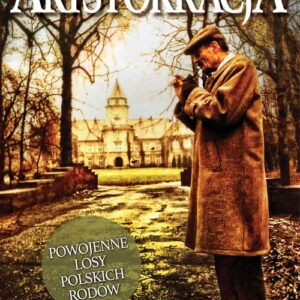 Arystokracja. Powojenne losy polskich rodów