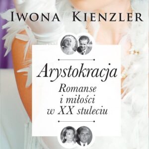 Arystokracja Romanse i miłości w XX stuleciu
