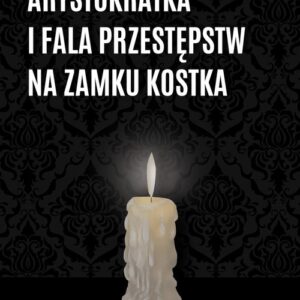 Arystokratka i fala przestępstw na zamku Kostka / Stara Szkoła