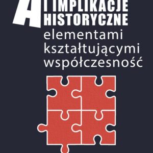 Asocjacje i implikacje historyczne. Asocjacje i implikacje historyczne elementami kształtującymi współczesność.