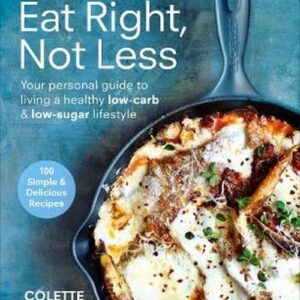 Atkins Eat Right Not Less. Your personal guide to living a healthy low-carb and low-sugar lifestyle