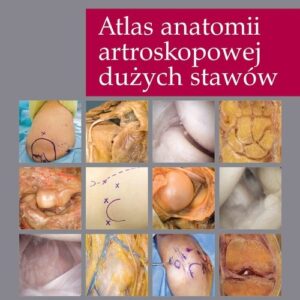 Atlas anatomii artroskopowej dużych stawów