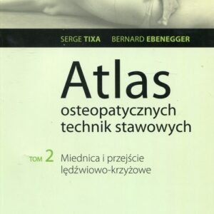 Atlas osteopatycznych technik stawowych Tom 2. Miednica i przejście lędźwiowo-krzyżowe