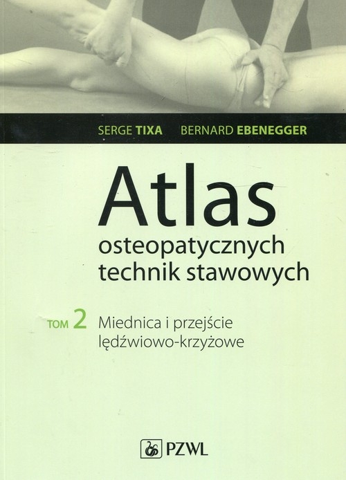 Atlas osteopatycznych technik stawowych Tom 2. Miednica i przejście lędźwiowo-krzyżowe