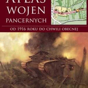 Atlas wojen pancernych. od 1916 roku do chwili obecnej