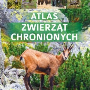 Atlas zwierząt chronionych. 250 polskich gatunków