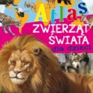Atlas zwierząt świata dla dzieci