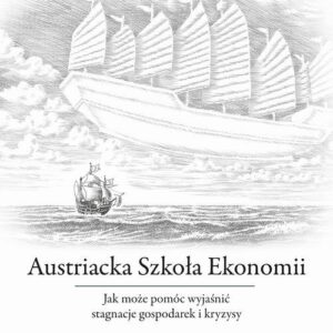 Austriacka Szkoła Ekonomii. Jak może pomóc wyjaśnić stagnacje gospodarek i kryzysy