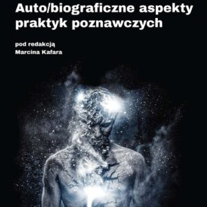 Auto/biograficzne aspekty praktyk poznawczych