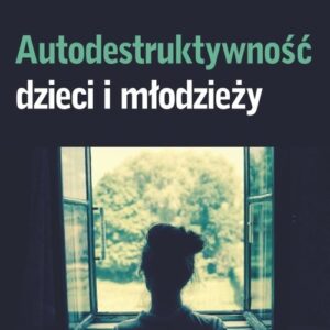 Autodestruktywność dzieci i młodzieży