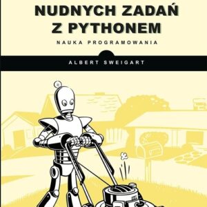Automatyzacja nudnych zadań z Pythonem. Nauka programowania